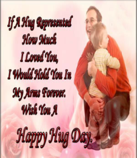 National hug day 2018 Dear Love. Ecard for you... If A Hug Represented How Much I Loved You, I Would Hold You In My Arms Forever, Wish You A Happy Hug Day. Free Download 2025 greeting card