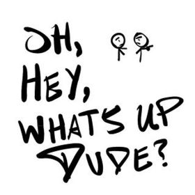 Oh, hey, what's up dude?! Hi, boy! New ecard. Download free image. Card with funny sign. White background with black letters. Free Download 2024 greeting card