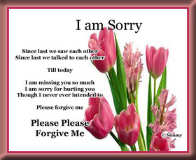 Please forgive me. New ecard for her! I am sorry: Since last we saw each other. Since last we talked each other till today. I am missing you so much. I am sorry for hurting you. Though I never ever intended to. Free Download 2025 greeting card