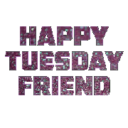 Happy Tuesday Friend!!! Gif ecard. Postcards for friends. Have a happy Tuesday friend. Tuesday wishes. Have a nice day. Free Download 2024 greeting card