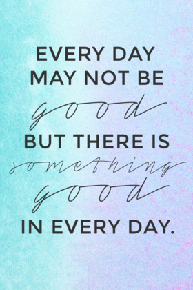 Everyday... Ecard for her.... Everyday may not be good but there is something good in everyday... Free Download 2024 greeting card