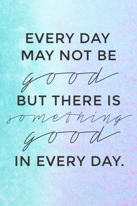 Everyday... Ecard for her.... Everyday may not be good but there is something good in everyday... Free Download 2025 greeting card