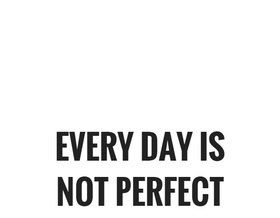 Everyday... Ecard for mom.... Everyday is Not perfect... Know that !!! Free Download 2025 greeting card