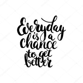 Everyday is a chance. Black & white card. Everyday is a chance to get better... Have a good day!!! Free Download 2024 greeting card