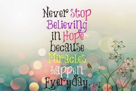 Everyday... Never stop Believing... New ecard. Never stop Believing in Hope because Miracles happen Everyday... Free Download 2024 greeting card