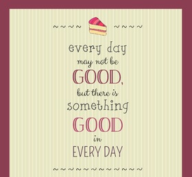 Everyday... Something Good in every day... Ecard. Every day may not be GOOD, but there is something Good in Every day!!! Free Download 2024 greeting card