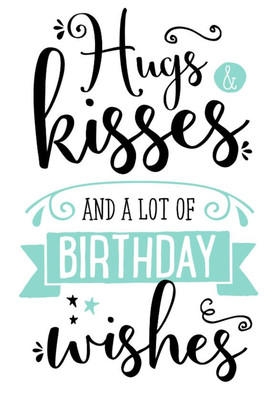 Hugs and Kisses and a lot of wishes. Nice ecard. Hug and Kisses and a lot of Birthday wishes... Free Download 2025 greeting card