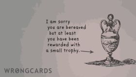 I am so sorry I am sorry you are bereaved but at least you have been rewarded with a small trophy. Free Download 2024 greeting card
