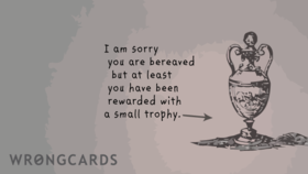 I am so sorry I am sorry you are bereaved but at least you have been rewarded with a small trophy. Free Download 2025 greeting card