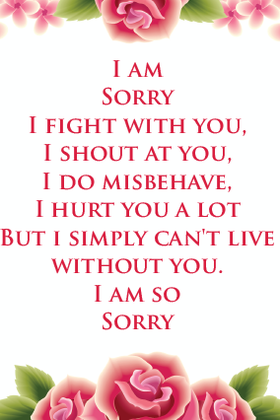 I am so sorry to you! New ecard. Roses for girl! I figth with you, I shout at you, I do misbehave, I hurt you a lot but i simply can't live without you. Free Download 2025 greeting card