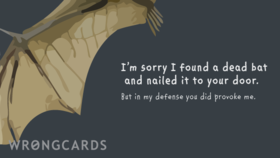 I am sorry! New grey ecard! I'm sorry i found a dead bat and nailed it to your door. But in my defence you did provoke me. Free Download 2024 greeting card