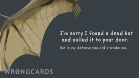 I am sorry! New grey ecard! I'm sorry i found a dead bat and nailed it to your door. But in my defence you did provoke me. Free Download 2025 greeting card