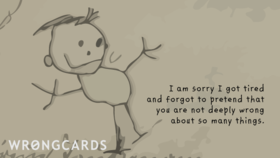 I am sorry for myself! New ecard! I am sorry I got tired and forgot to pretend that tou are not deeply wrong about so many things. Free Download 2024 greeting card