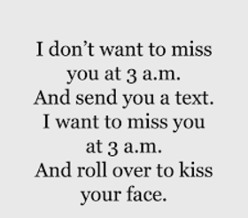 I don't want to miss you at 3 a.m. Nice ecard! I don't want to miss you at 3 a.m. And send you a text. And roll over to kiss your face... Free Download 2024 greeting card