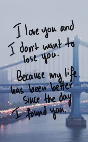 I love you and I don't want to lose you... Ecard! I love you and I don't want to lose you... Because my life has been better since the day I found you... Free Download 2024 greeting card