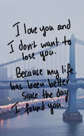 I love you and I don't want to lose you... Ecard! I love you and I don't want to lose you... Because my life has been better since the day I found you... Free Download 2025 greeting card