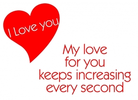 I love you... My love for you... Nice ecard! I love you... My love for you keeps increasing every second... Free Download 2024 greeting card