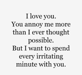 I love you... You annoy me more than possible... You annoy me more than I ever Thought possible... But I want to spend every irritating minute with you... Free Download 2024 greeting card