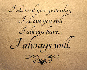 I loved you yesterday... Nice ecard! I love you still I always have... I always will... Free Download 2024 greeting card