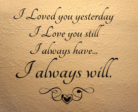 I loved you yesterday... Nice ecard! I love you still I always have... I always will... Free Download 2025 greeting card