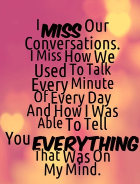I miss our Conversations... Nice ecard! I miss how we used to talk every minute of every day and how I was able to tell you everything i hat was on my mind... Free Download 2024 greeting card