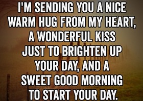 I'm sending you a nice warm hug and kiss... Ecard! I'm sending you a nice warm hug from my heart, a wonderful kiss just to brighten up your day, and a sweet good morning to start your day... Free Download 2024 greeting card