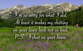 I'm so sorry for what I did. Nature ecard. At least it makes my shitting on your lawn book not so bad. P.S. I shat on your lawn. Free Download 2024 greeting card