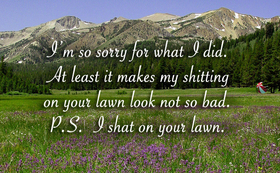 I'm so sorry for what I did. Nature ecard. At least it makes my shitting on your lawn book not so bad. P.S. I shat on your lawn. Free Download 2025 greeting card