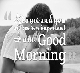 Kiss me and you will see how important I am. Ecard Kiss me and you will see how important I am. Good Morning... Free Download 2024 greeting card