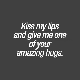 Kiss my lips... Nice ecard! Kiss my lips and give me one of your amazing hugs... Free Download 2024 greeting card