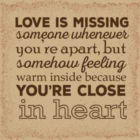 Love is missing someone... Nice ecard! Love is missing someone whenever you're apart, but somehow feeling warm inside because you're close in heart... Free Download 2024 greeting card