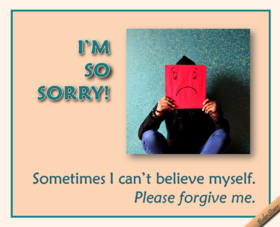 Please forgive me! Sorry ecard! Sometimes I can't believe myself, please forgive me! Free Download 2024 greeting card